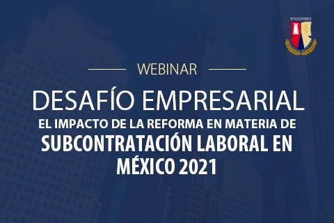 Webinar - Desafío empresarial el impacto de la reforma en materia de subcontratación laboral en México 2021