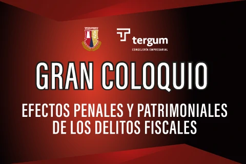 GRAN COLOQUIO - Efectos penales y patrimoniales de los delitos fiscales